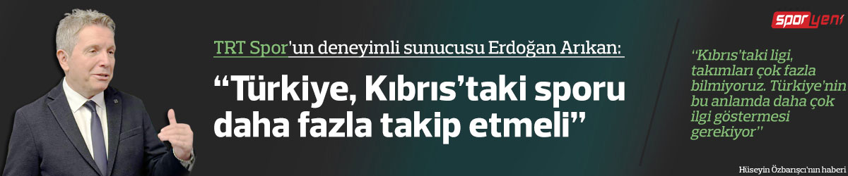 “Türkiye, Kıbrıs’taki sporu daha fazla takip etmeli”