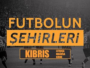 Futbolun şehirleri - Gazimağusa